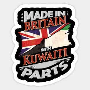 Made In Britain With Kuwaiti Parts - Gift for Kuwaiti From Kuwait Sticker